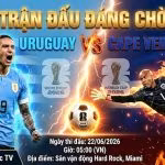 Nhận định soi kèo Uruguay vs Cape Verde 05h00 ngày 22/06 vòng bảng World Cup 2026. Xem trực tiếp bóng đá tốc độ cao trên Xoilac TV.