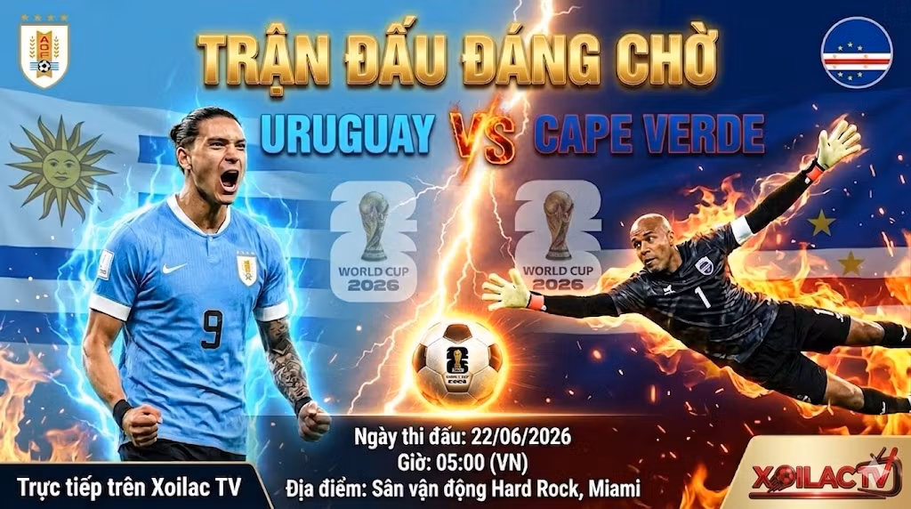 Nhận định Uruguay vs Cape Verde (05h00, 22/06): Bản Lĩnh Nam Mỹ Lên Tiếng